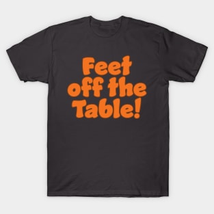 Feet Off The Table T-Shirt